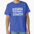 Fantasy Football Matters T-Shirt - Streetwear Style Men Women - T-Shirt, Sweatshirt, Hoodie