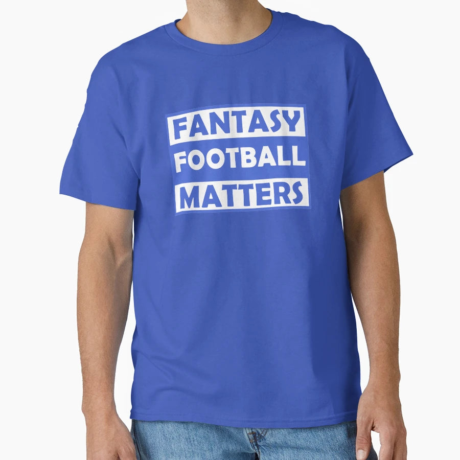 Fantasy Football Matters T-Shirt - Streetwear Style Men Women - T-Shirt, Sweatshirt, Hoodie