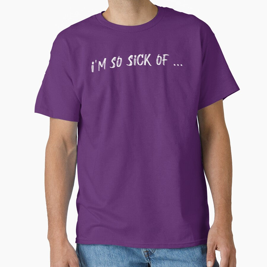 I'm So Sick Of… Bold Minimalist Statement, Unique by - Adult & Kids T-Shirts, Sweatshirts & Hoodies apparel design preview 1