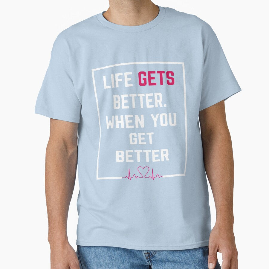 LIFE GETS BETTER WHEN YOU GET MOTIVATION QUOTES by - Adult & Kids T-Shirts, Sweatshirts & Hoodies apparel design preview 1