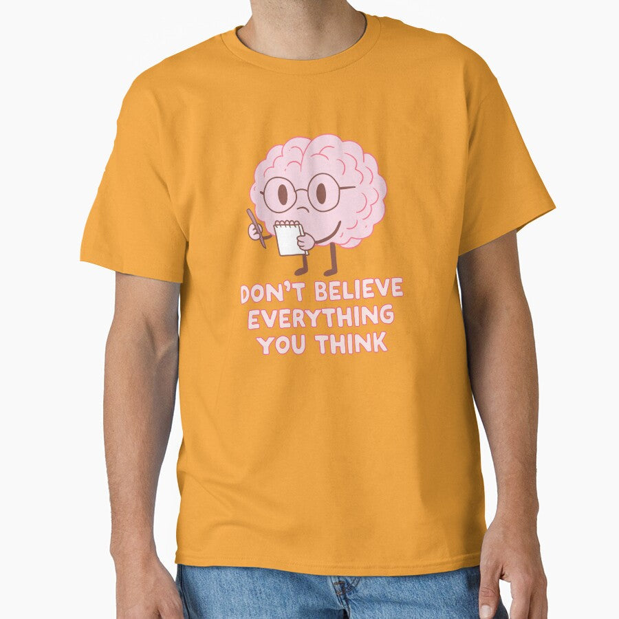 Don't Believe Everything You Think by Jess.a.creates - Adult & Kids T-Shirts, Sweatshirts & Hoodies apparel design preview 1