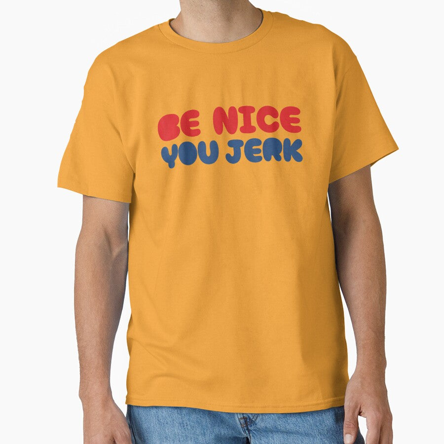 Be Nice You Jerk by ivotee - Adult & Kids T-Shirts, Sweatshirts & Hoodies apparel design preview 1