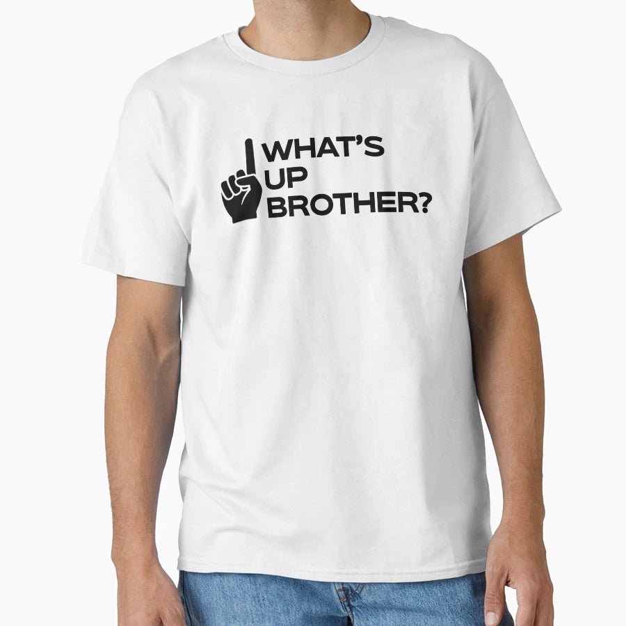 Whats Up Brother T-Shirt - Graphic Print Unisex - T-Shirt, Sweatshirt, Hoodie