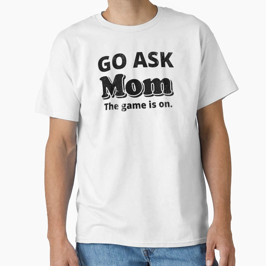 Go Ask Mom Game Is Light Color T-Shirt - Aesthetic Graphic Unisex - T-Shirt, Sweatshirt, Hoodie