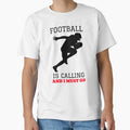 Football Is Calling And I Must Go T-Shirt - Streetwear Style for Adults - T-Shirt, Sweatshirt, Hoodie