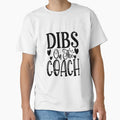 Dibs Coach Funny Summer T-Shirt - Fun Novelty Design Men Women - T-Shirt, Sweatshirt, Hoodie