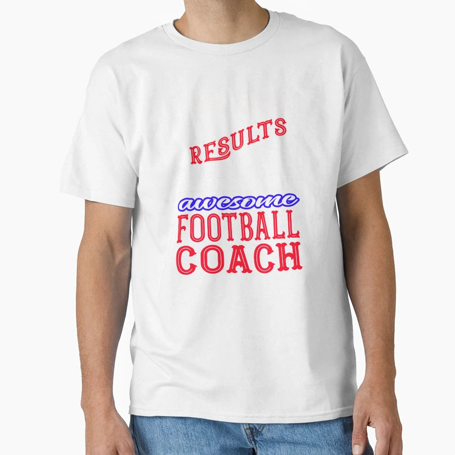 Football Coach If You Want Results T-Shirt - Novelty Apparel Men Women - T-Shirt, Sweatshirt, Hoodie