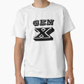 Gen X T-Shirt - Casual Everyday Wear Unisex - T-Shirt, Sweatshirt, Hoodie