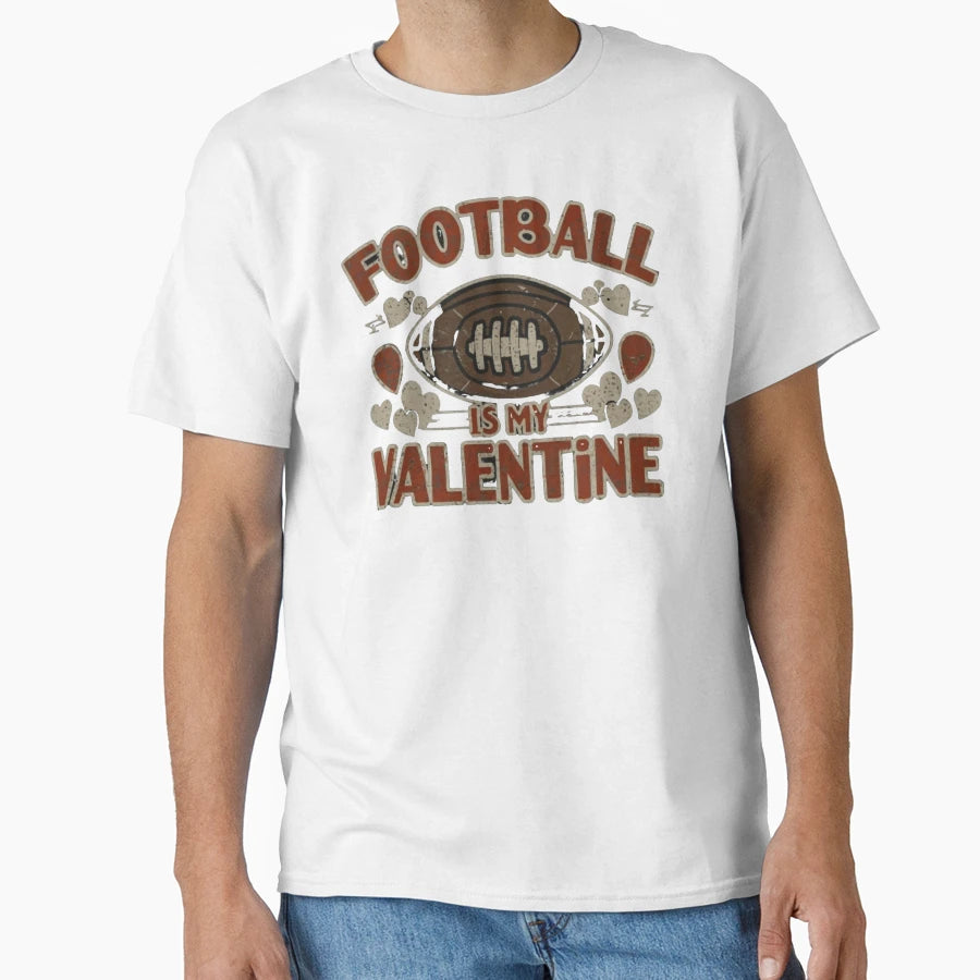 Football Is My Valentine T-Shirt - Fun Novelty Design Men Women - T-Shirt, Sweatshirt, Hoodie