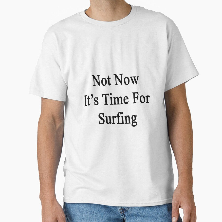 Not Now It's Time For Surfing by supernova23 - Adult & Kids T-Shirts, Sweatshirts & Hoodies apparel design preview 1