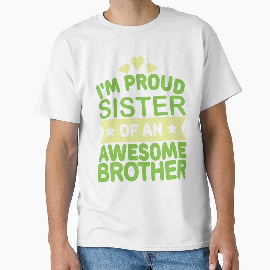 Copy Im Proud Sister Awesome Brother T-Shirt - Fun Novelty Design Unisex - T-Shirt, Sweatshirt, Hoodie