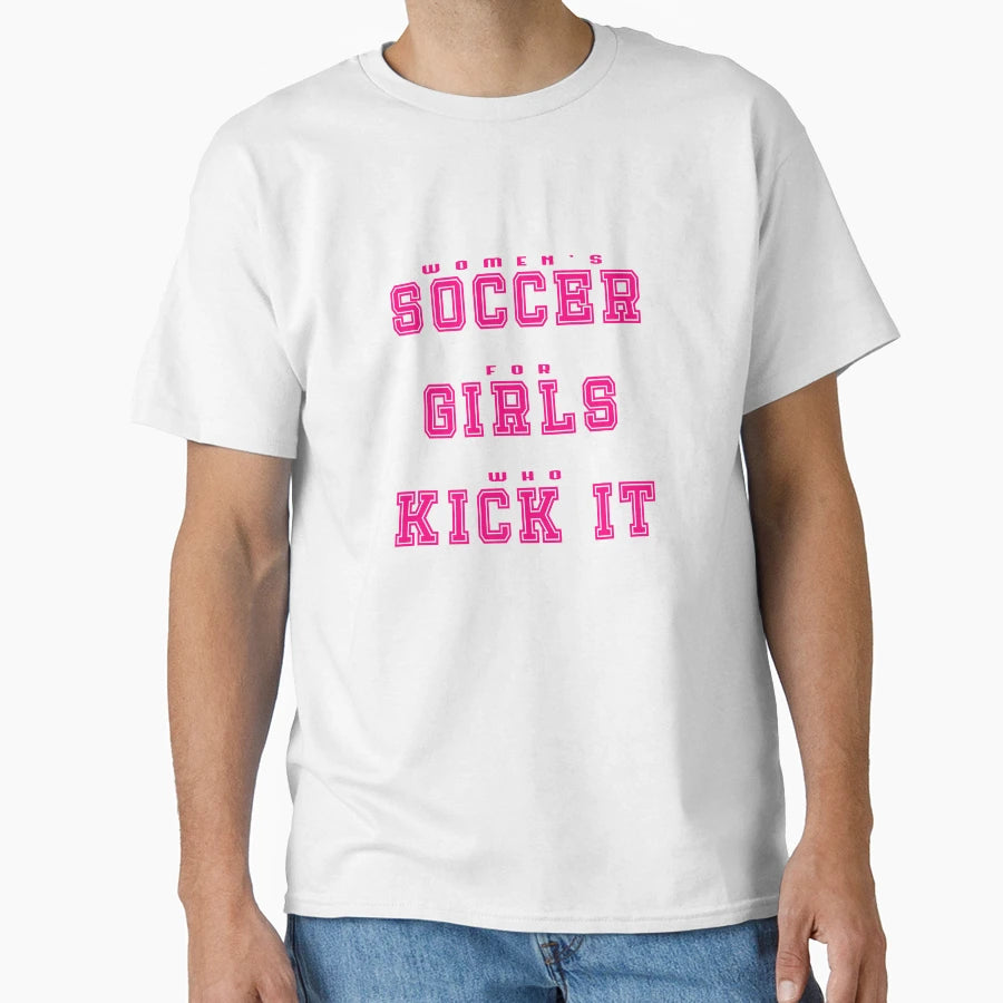 Womens Soccer Who Kick It Sports Slogan T-Shirt - Aesthetic Graphic Unisex - T-Shirt, Sweatshirt, Hoodie