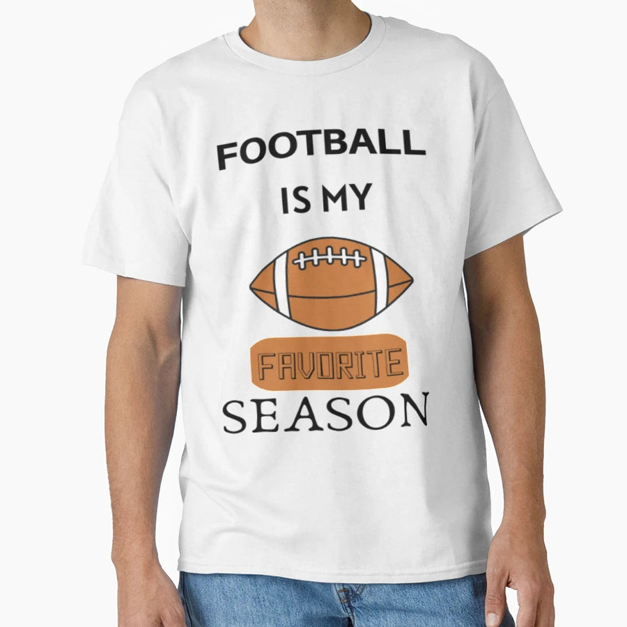 Football Is My Favorite Season T-Shirt - Casual Everyday Wear Men Women - T-Shirt, Sweatshirt, Hoodie