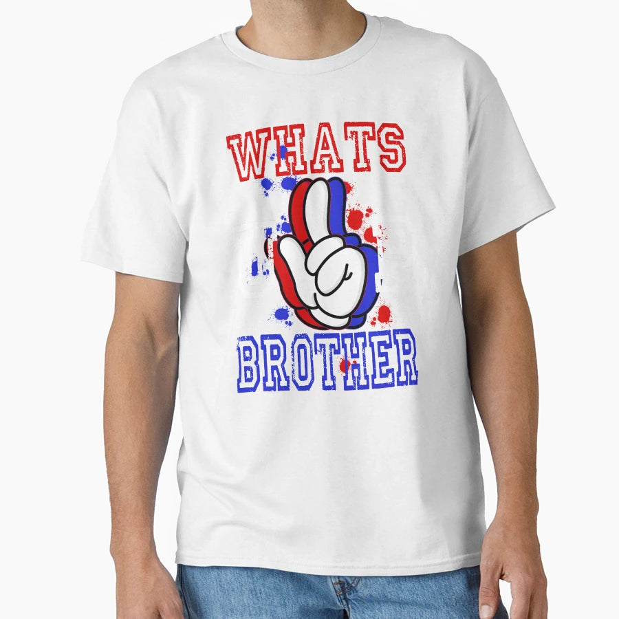Whats Up Brother T-Shirt - Casual Everyday Wear Unisex - T-Shirt, Sweatshirt, Hoodie