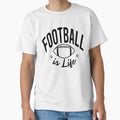 American Football Is Life T-Shirt - Casual Everyday Wear Men Women - T-Shirt, Sweatshirt, Hoodie