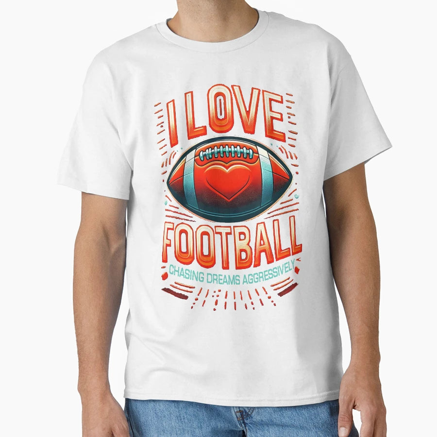 I Love Football Passionate Fans T-Shirt - Novelty Apparel Men Women - T-Shirt, Sweatshirt, Hoodie