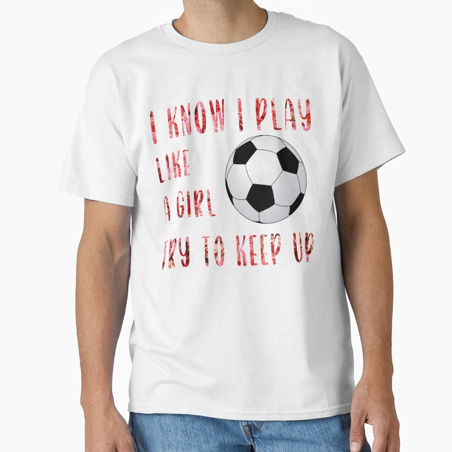I Know I Play Like Try To Keep Up T-Shirt - Novelty Apparel Men Women - T-Shirt, Sweatshirt, Hoodie