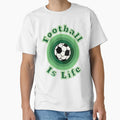 Football Is Life T-Shirt - Minimalist Print Men Women - T-Shirt, Sweatshirt, Hoodie