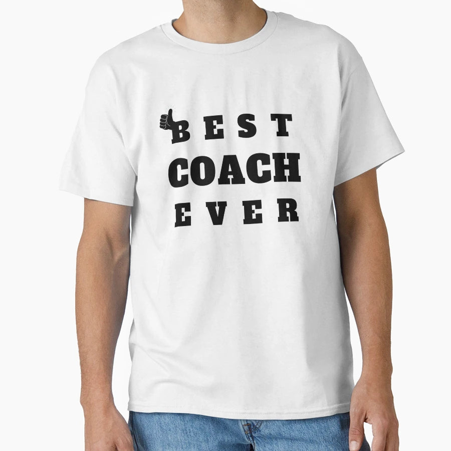Best Coach Ever T-Shirt - Casual Everyday Wear Unisex - T-Shirt, Sweatshirt, Hoodie