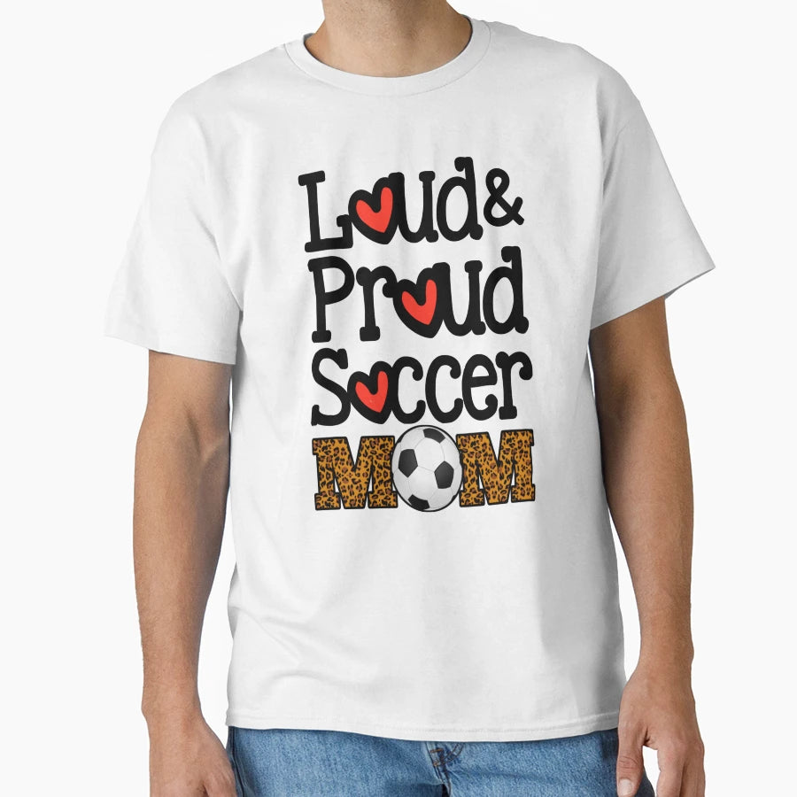 Loud Proud Soccer Mom Funny T-Shirt - Fun Novelty Design for Adults - T-Shirt, Sweatshirt, Hoodie