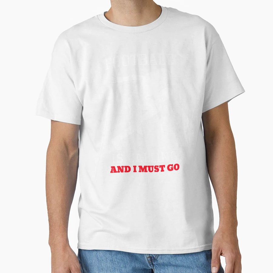 Football Is Calling And I Must Go T-Shirt - Unique Graphic Men Women - T-Shirt, Sweatshirt, Hoodie