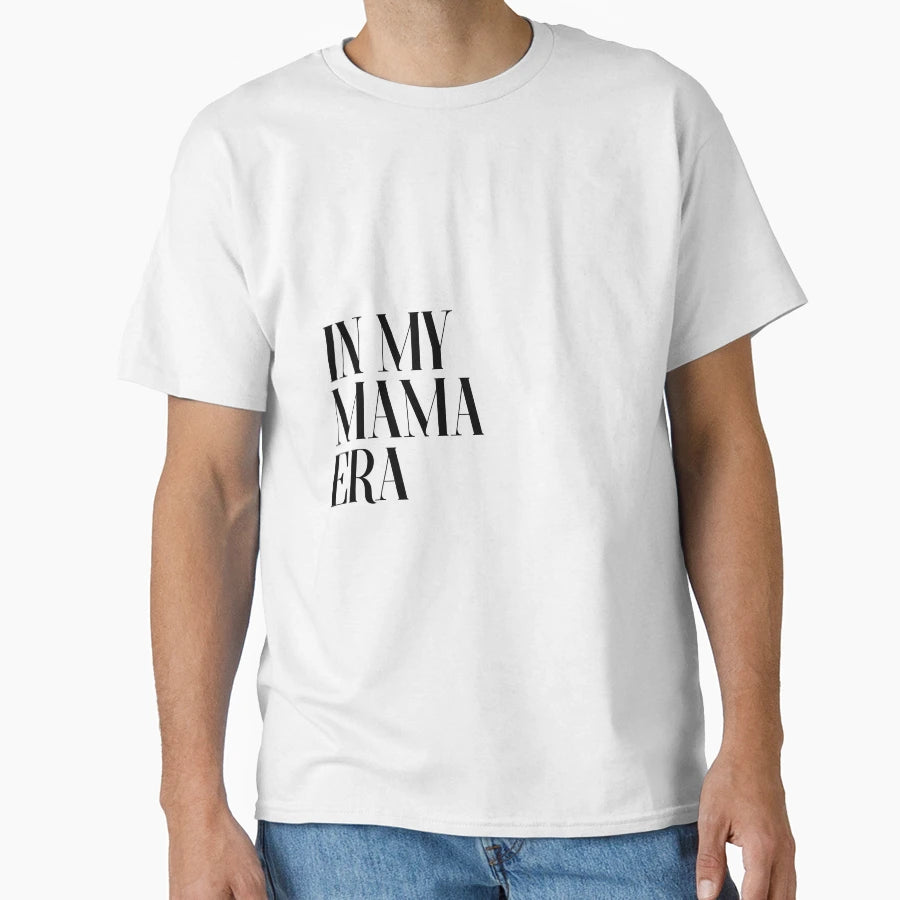 My Mama Era T-Shirt - Minimalist Print Unisex - T-Shirt, Sweatshirt, Hoodie