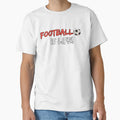 Football Is Life T-Shirt - Unique Graphic Men Women - T-Shirt, Sweatshirt, Hoodie