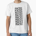 Practicepracticepractice T-Shirt - Streetwear Style Unisex - T-Shirt, Sweatshirt, Hoodie
