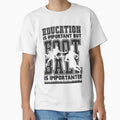 Education Is Important But Football T-Shirt - Casual Everyday Wear Unisex - T-Shirt, Sweatshirt, Hoodie