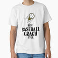 Best Baseball Coach Ever T-Shirt - Fun Novelty Design Men Women - T-Shirt, Sweatshirt, Hoodie