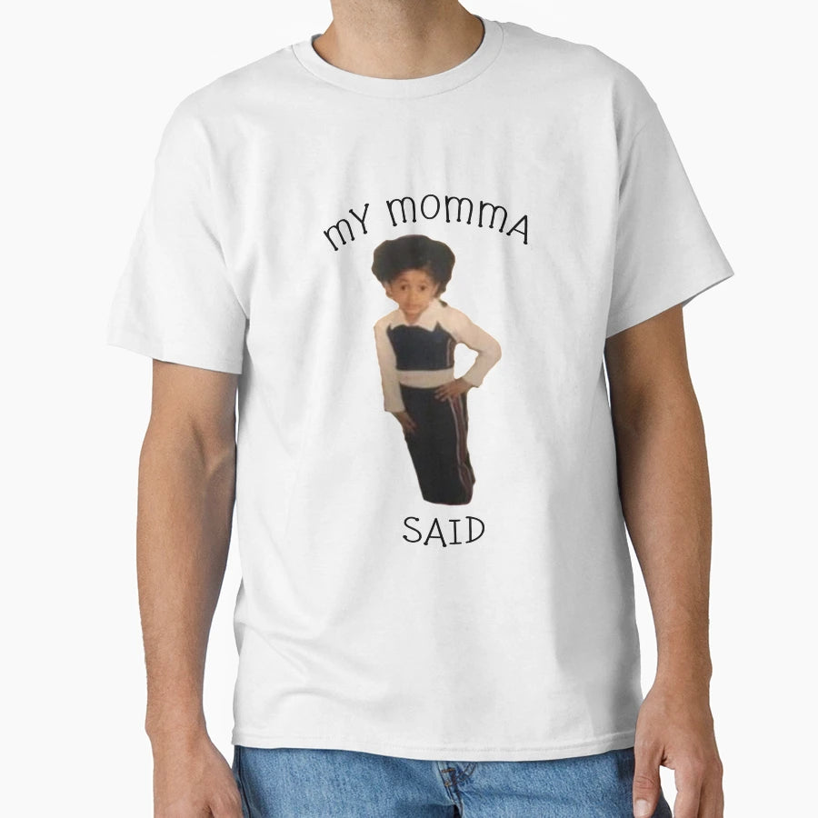 Cardi B My Momma Said Meme T-Shirt - Custom Art Print Unisex - T-Shirt, Sweatshirt, Hoodie