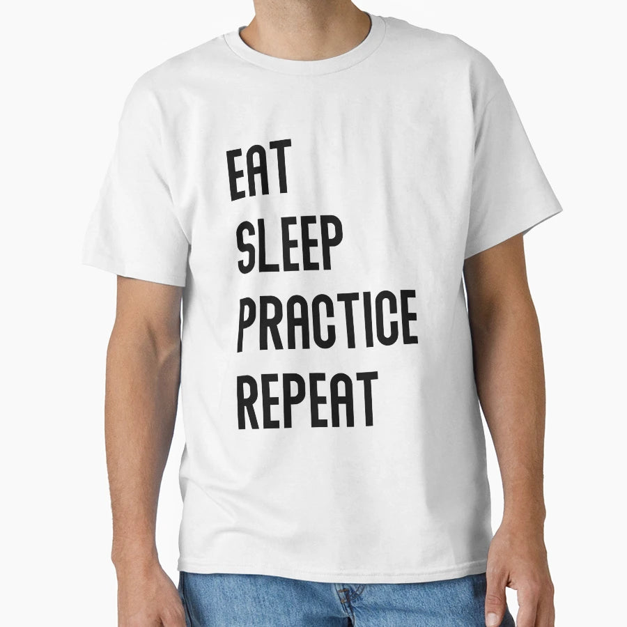 Eat Sleep Practice Repeat T-Shirt - Custom Art Print Unisex - T-Shirt, Sweatshirt, Hoodie