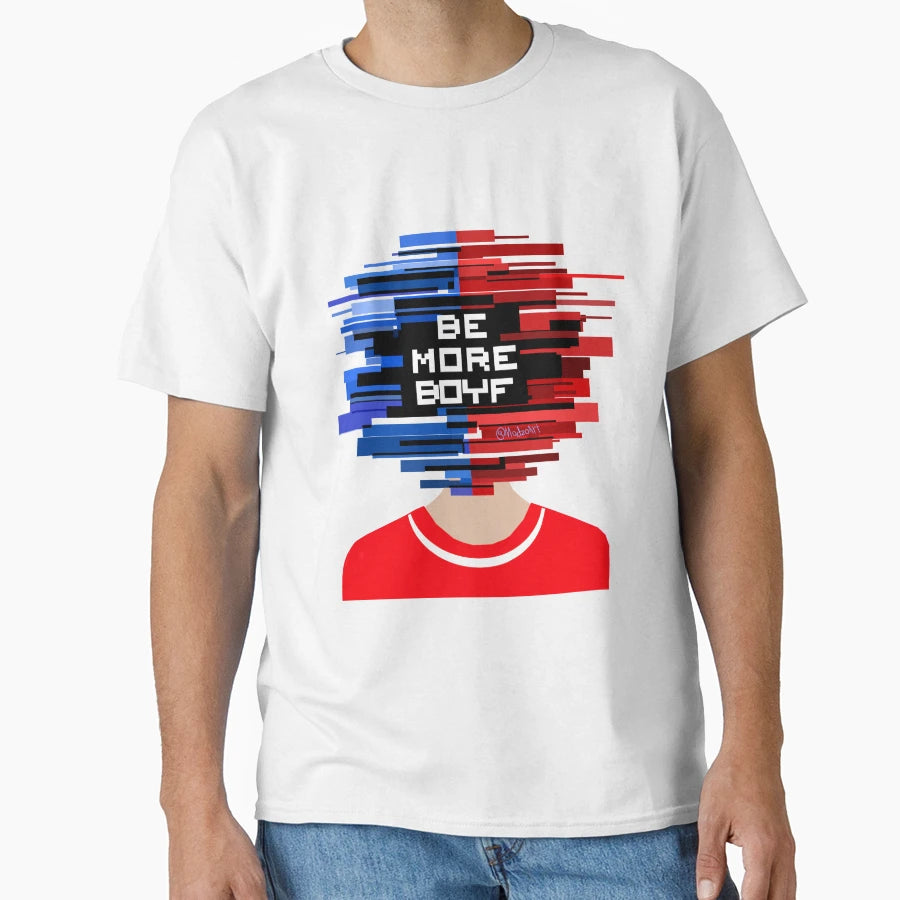 Be More Boyf Be More Chill T-Shirt - Custom Art Print Unisex - T-Shirt, Sweatshirt, Hoodie