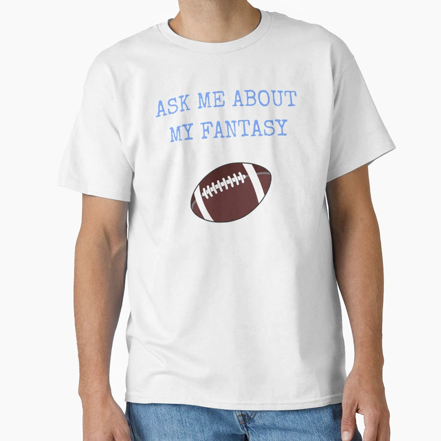 Ask Me About My Fantasy Football T-Shirt - Unique Graphic Men Women - T-Shirt, Sweatshirt, Hoodie