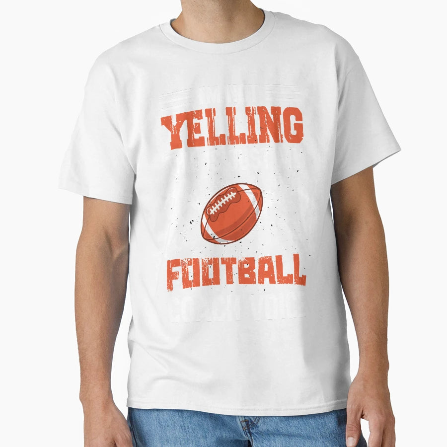 Im Not Yelling This Is Just My Football T-Shirt - Graphic Print Unisex - T-Shirt, Sweatshirt, Hoodie