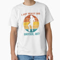 Soccer T-Shirt - Unique Graphic Men Women - T-Shirt, Sweatshirt, Hoodie