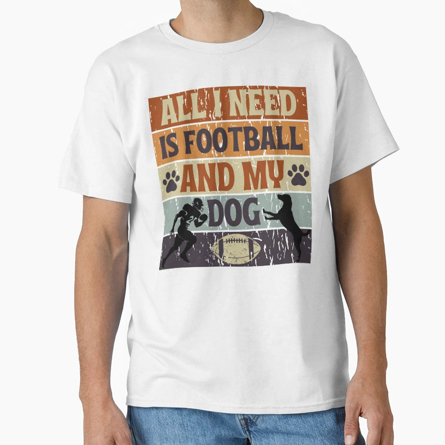 All I Need Is Football And My Dog Football T-Shirt - Unique Graphic Unisex - T-Shirt, Sweatshirt, Hoodie