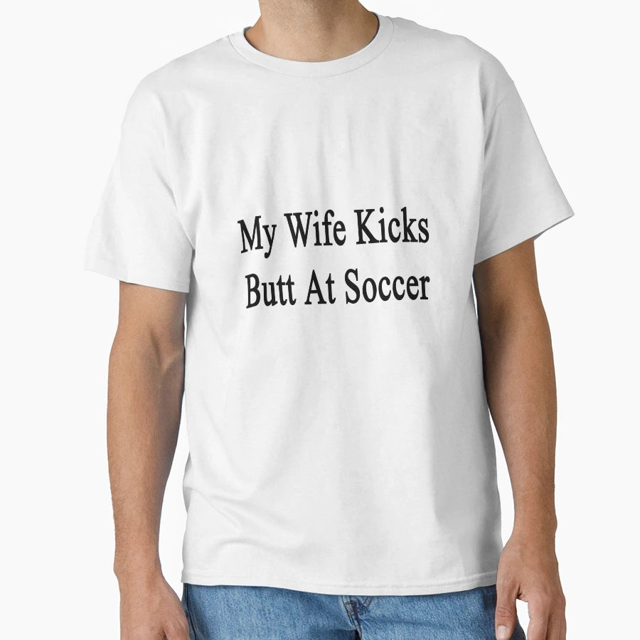 My Wife Kicks Butt Soccer T-Shirt - Trendy Graphic Unisex - T-Shirt, Sweatshirt, Hoodie
