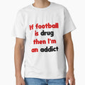 Football Addict T-Shirt - Trendy Graphic for Adults - T-Shirt, Sweatshirt, Hoodie