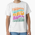 Football Football And More T-Shirt - Casual Everyday Wear Men Women - T-Shirt, Sweatshirt, Hoodie