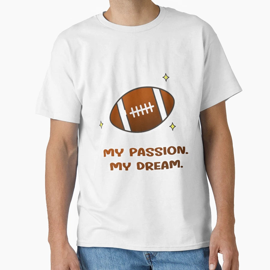 American Football My Passion My Dream T-Shirt - Minimalist Print for Adults - T-Shirt, Sweatshirt, Hoodie
