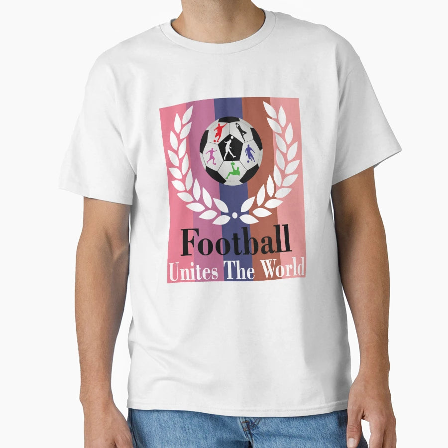 Football Unites World Football Lovers T-Shirt - Novelty Apparel Men Women - T-Shirt, Sweatshirt, Hoodie
