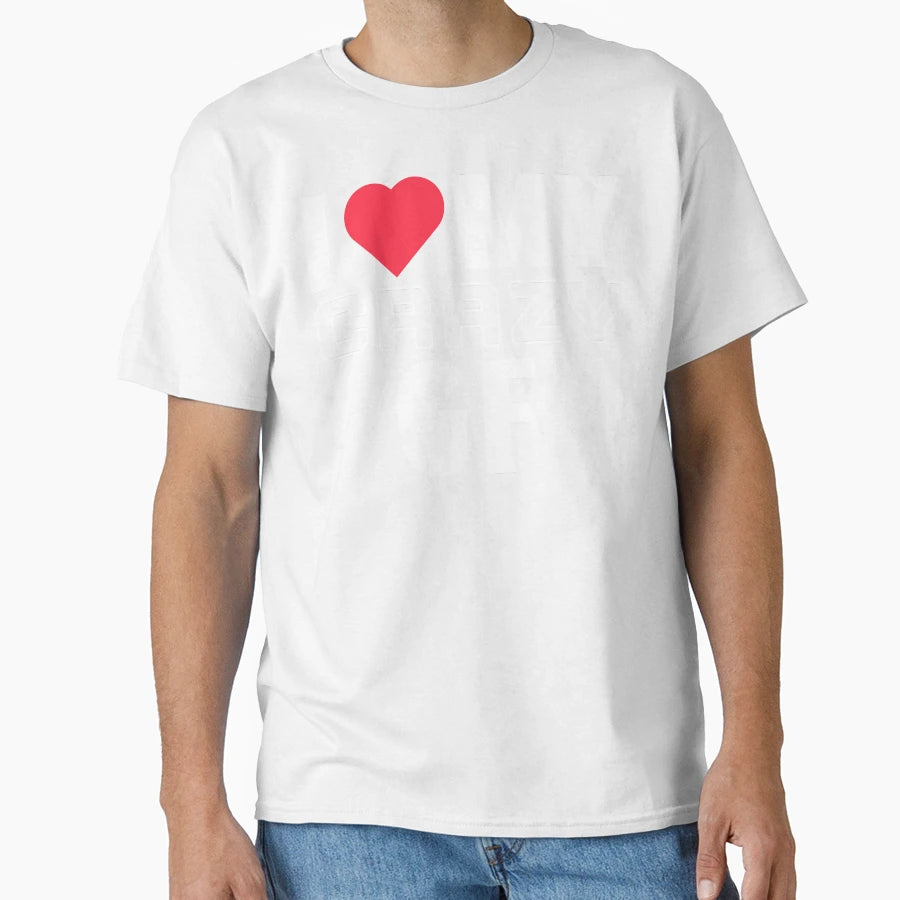 I Love My Crazy Gf I Heart My Crazy T-Shirt - Novelty Apparel for Adults - T-Shirt, Sweatshirt, Hoodie
