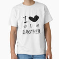 I Love You Brother Valentine Day Brother T-Shirt - Trendy Graphic Unisex - T-Shirt, Sweatshirt, Hoodie