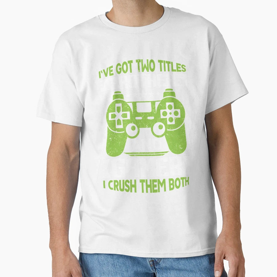 Ive Got Two Titles Brother And Gamer T-Shirt - Graphic Print Men Women - T-Shirt, Sweatshirt, Hoodie