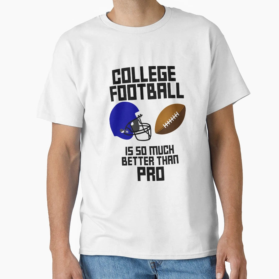 College Football Is Better Than Pro T-Shirt - Trendy Graphic for Adults - T-Shirt, Sweatshirt, Hoodie