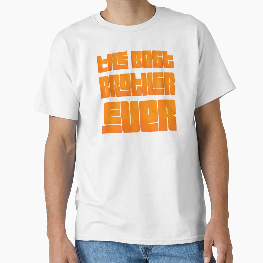 Best Brother Ever T-Shirt - Custom Art Print Unisex - T-Shirt, Sweatshirt, Hoodie