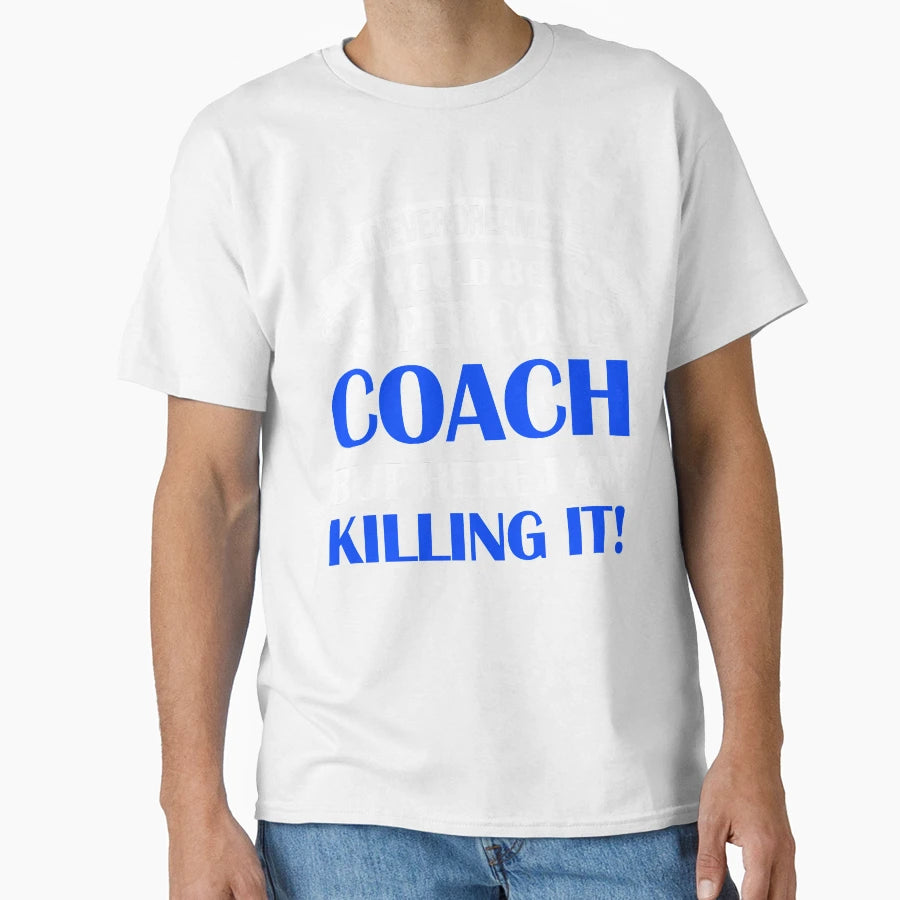 Be Super Coach T-Shirt - Custom Art Print Unisex - T-Shirt, Sweatshirt, Hoodie