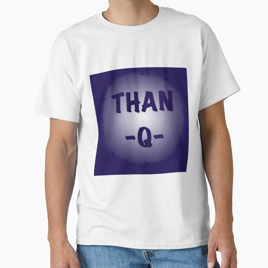 Than Q T-Shirt - Graphic Print for Adults - T-Shirt, Sweatshirt, Hoodie