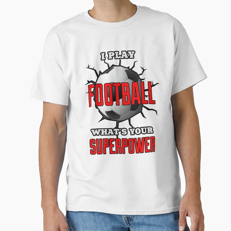 I Play Football Whats Your Superpower T-Shirt - Custom Art Print Men Women - T-Shirt, Sweatshirt, Hoodie